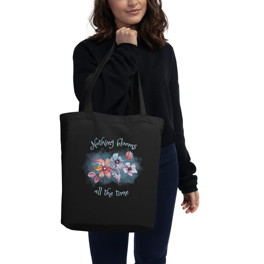 Eco Tote Bag - Nothing Blooms All the Time - Serene Rage